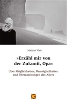 Mathias Wais - "Erzähl mir von der Zukunft, Opa"