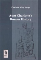 Charlotte Mary Yonge - Aunt Charlotte's Roman History
