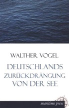 Walther Vogel - Deutschlands Zurückdrängung von der See