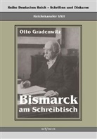 Otto Gradenwitz - Reichskanzler Otto von Bismarck - Bismarck am Schreibtisch. Der verhängnisvolle Immediatbericht