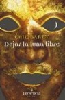 Éric Baret - Dejar la luna lbre : abandonar toda pretensión de saber