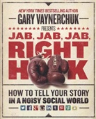 Gary Vaynerchuk, Vaynerchuk Gary - Jab, Jab, Jab, Right Hook