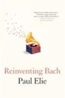 Paul Elie - Reinventing Bach