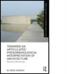 Muohammad Riozaa Shairaazai, M Reza Shirazi, M. Reza Shirazi, M. Reza (Alexander Von Humboldt Fellow Shirazi, Shirazi M. Reza - Towards an Articulated Phenomenological Interpretation of Architecture