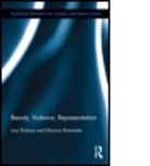 Lisa A. (University of Northern British C Dickson, Lisa A. Romanets Dickson, Lisa Romanets Dickson, Lisa Dickson, Lisa A. Dickson, Lisa A. (University of Northern British Columbia Dickson... - Beauty, Violence, Representation