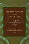 Bruce L. McCormack, Bruce L. (EDT)/ White McCormack, Bruce L McCormack, Bruce L. McCormack, Thomas Joseph White - Thomas Aquinas and Karl Barth