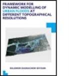Solomon D. Seyoum, Solomon D. (Unesco-Ihe Institute for Water Seyoum, Solomon D. (UNESCO-IHE Institute for Water Education Seyoum, Seyoum Solomon D. - Framework for Dynamic Modelling of Urban Floods At Different