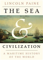 Lincoln Paine, Andrew C. Miller - The Sea and Civilization
