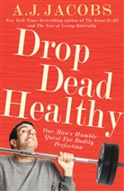 A J Jacobs, A. J. Jacobs - Drop Dead Healthy