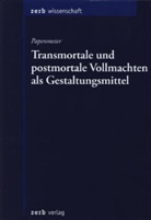 Thomas Papenmeier - Transmortale und postmortale Vollmachten als Gestaltungsmittel
