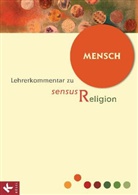 Nanna Neßhöver, Rit Burrichter, Rita Burrichter, Epping, Josef Epping - sensus Religion, Ausgabe Nordrhein-Westfalen: Mensch, Lehrerkommentar. Kap.2