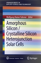 Wolfgang Rainer Fahrner, Wolfgan Rainer Fahrner, Wolfgang Rainer Fahrner - Amorphous Silicon / Crystalline Silicon Heterojunction Solar Cells