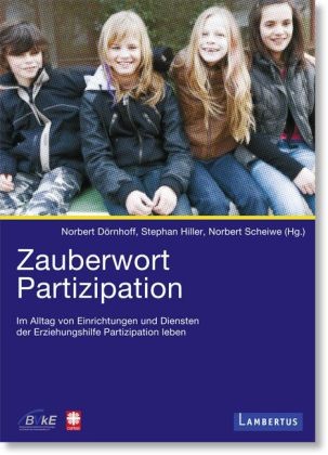 Dörnhof, Norbert Dörnhoff, Hille, Stepha Hiller, Stephan Hiller, … - Zauberwort Partizipation Im Alltag von Einrichtungen und Diensten der Erziehungshilfe Partizipation leben