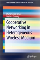 Muhamma Ismail, Muhammad Ismail, Weihua Zhuang - Cooperative Networking in a Heterogeneous Wireless Medium