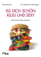 Karalus, Birt Karalus, Birte Karalus, Dr Meinrad Lindschinger, Dr. Meinrad Lindschinger, Meinrad Lindschinger - Iss dich schön, klug und sexy mit Functional Eating
