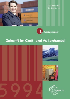 Bec, Joachi Beck, Joachim Beck,  BERNER, Steffen Berner - Zukunft im Groß- und Außenhandel: 1. Ausbildungsjahr - Lernfelder 1-4