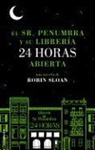 Robin Sloan - El sr. Penumbra y su librería 24 horas abierta