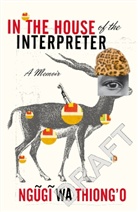 Ngugi wa Thiong&amp;apos, Ngugi Wa Thiong'o, O, Ngugi Wa Thiong'o, Ngugi Wa Thiong''o, Ngugi wa Thiong'o - In the House of the Interpreter