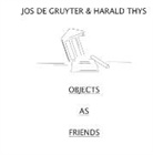 Jos de Gruyter - Jos de Gruyter & Harald Thys. Objects as Friends