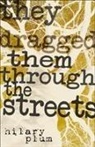 Hilary Plum - They Dragged Them Through the Streets