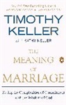 Kathy Keller, Timothy Keller, Timothy J. Keller - The Meaning of Marriage