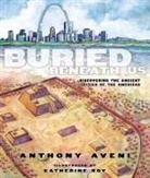 Anthony Aveni, Anthony F. Aveni, Anthony/ Roy Aveni, Katherine Roy - Buried Beneath Us