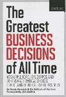 Editors of Fortune Magazine, Verne Harnish, Brian Dumaine, Verne Harnish - The Greatest Business Decisions of All Time