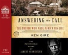Ken Gire - Answering the Call (Library Edition): The Doctor Who Made Africa His Life: The Remarkable Story of Albert Schweitzer (Audio book)