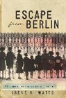 N Watts Irene, Irene Watts, Irene N Watts, Irene N. Watts, Sylvia Chan - Escape from Berlin