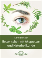 Karin Brucker - Besser sehen mit Akupressur und Naturheilkunde