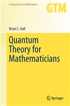 Brian Hall, Brian C Hall, Brian C. Hall - Quantum Theory for Mathematicians