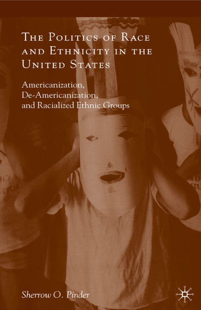 S. Pinder, Sherrow O Pinder, Sherrow O. Pinder - Politics of Race and Ethnicity in the United States Americanization, De-Americanization, and Racialized Ethnic Groups