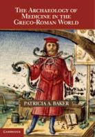 Patricia Baker, Patricia A. Baker, Patricia A. (University of Kent Baker, Baker Patricia A. - Archaeology of Medicine in the Greco-Roman World