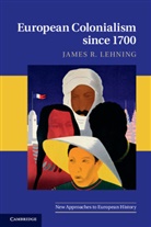 James Lehning, James R. Lehning, James R. (University of Utah) Lehning - European Colonialism Since 1700