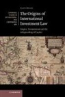 Kate Miles, Kate (University of Cambridge) Miles - Origins of International Investment Law