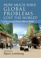 Bj¿rn Lomborg, Bjorn Lomborg, Bjørn Lomborg, Bj Rn Lomborg, Bjorn Lomborg, Bjørn Lomborg - How Much Have Global Problems Cost the World?