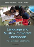 Inmaculada G?rcia-S?nchez, Inmaculada M. Garc?a-S?nchez, Inmaculada Ma Garcaia-Saachez, Inmaculada Maria Garcia Sanchez, Garcia-Sanchez, I Garcia-Sanchez... - Language and Muslim Immigrant Childhoods