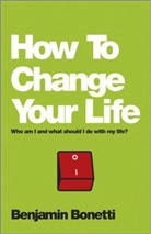 Bonetti, Benjamin Bonetti, Bonetti Benjamin - How to Change Your Life