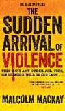 Malcolm Mackay, MACKAY MALCOLM - The Sudden Arrival of Violence