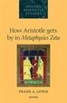 Frank A. Lewis, Frank A. (University of Southern California Lewis, Frank A. (University of Southern California) Lewis, Lewis Frank A. - How Aristotle Gets By in Metaphysics Zeta