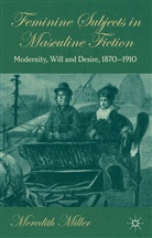 M Miller, M. Miller, Meredith Miller - Feminine Subjects in Masculine Fiction