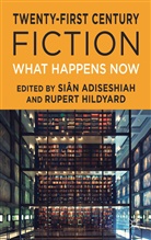 Sian Hildyard Adiseshiah, Adiseshiah, S Adiseshiah, S. Adiseshiah, Sian Adiseshiah, Hildyard... - Twenty-First Century Fiction