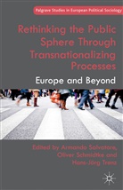 Armando Schmidtke Salvatore, A. Salvatore, Armando Salvatore, Schmidtke, O Schmidtke, O. Schmidtke... - Rethinking the Public Sphere Through Transnationalizing Processes