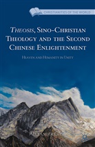 A Chow, A. Chow, Alexander Chow - Theosis, Sino-Christian Theology and the Second Chinese Enlightenment