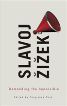 Slavoj 142;I&amp;158;Ek, Slavoj Â&amp;142;iâ&amp;158;ek, S Zizek, Slavoj Zizek, Yong-june Park - Demanding the Impossible