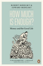 Skidelsky, Edward Skidelsky, Robert Skidelsky, Robert Skidelsky Skidelsky - How Much is Enough?