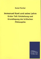 Kuno Fischer - Immanuel Kant und seine Lehre. Tl.1