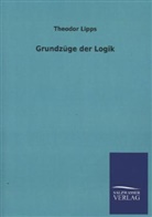 Theodor Lipps - Grundzüge der Logik