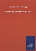 Ernst Von Hesse-Wartegg - Schantung und Deutsch-China