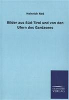 Heinrich Noe, Heinrich Noë - Bilder aus Süd-Tirol und von den Ufern des Gardasees